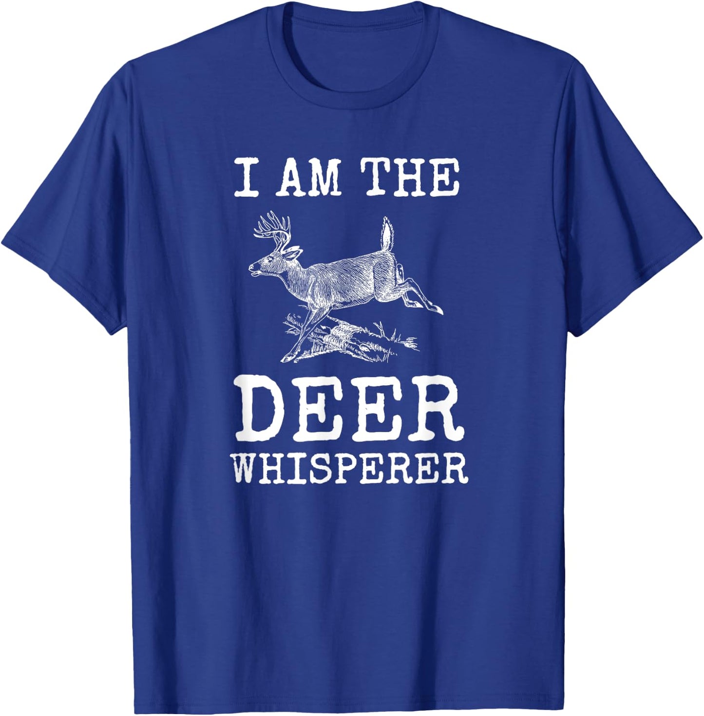 I Am The Deer Whisperer Fun Big Buck Whitetail Hunting Gift T-Shirt - T-Shirt | Royal