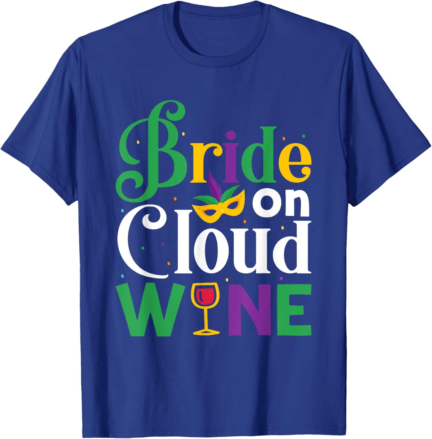 Bride On Cloud Wine - Bachelorette Mardi Gras Party Parade T-Shirt - T-Shirt | Royal