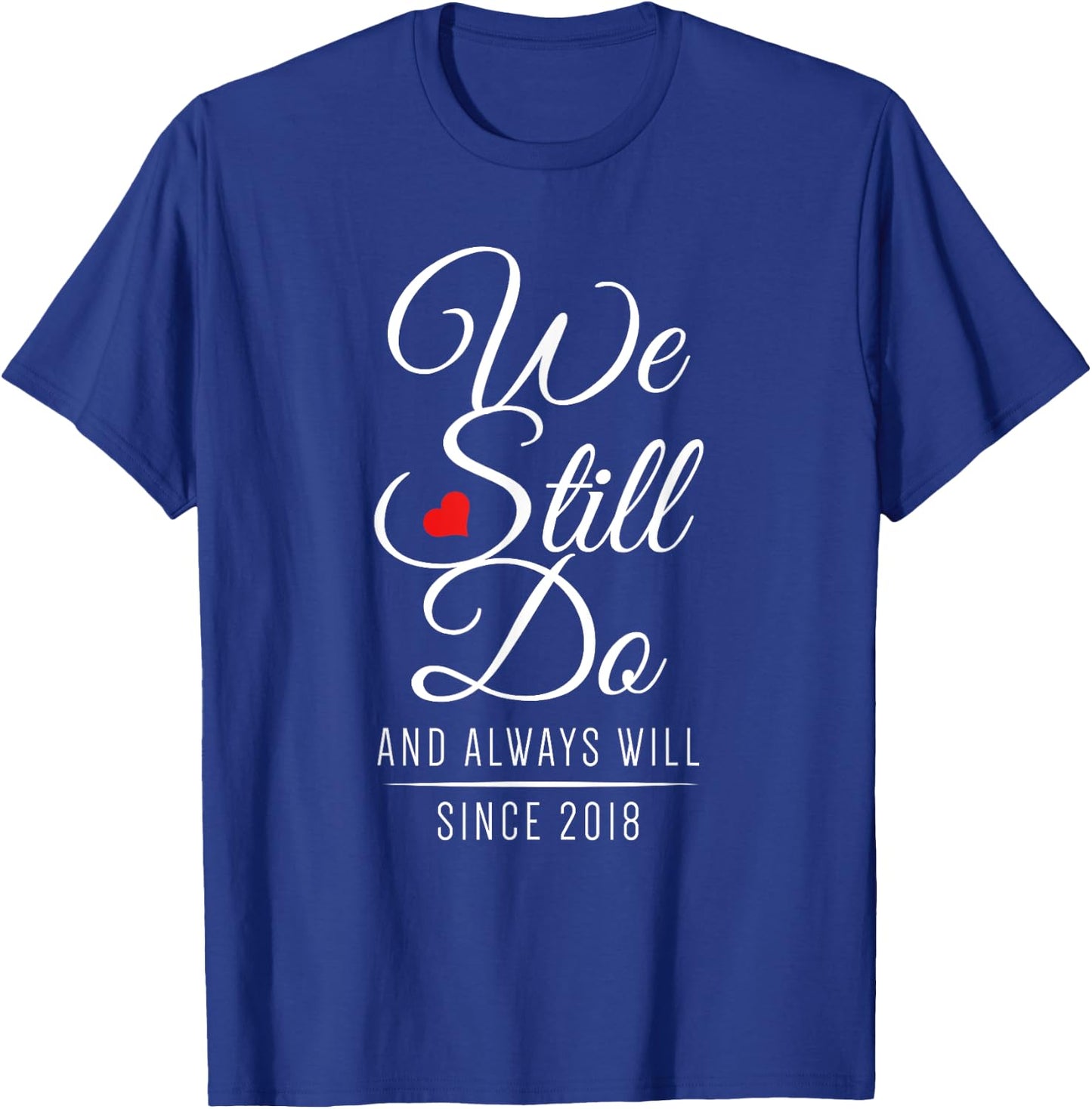 Wedding Anniversary - We Still Do Since 2018 T-Shirt - T-Shirt | Royal