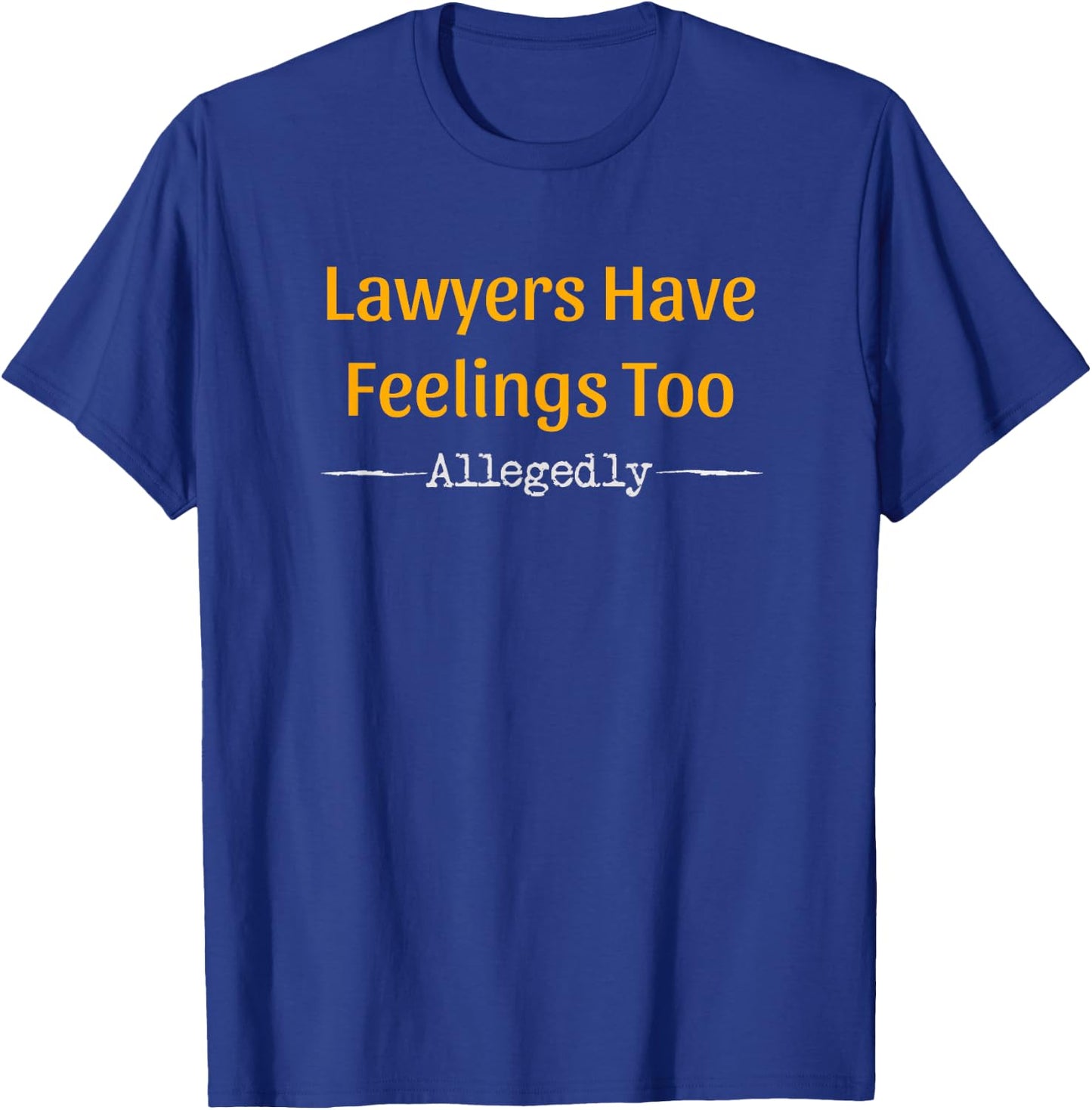 Lawyers allegedly also have feelings - lawyer T-Shirt - T-Shirt | Royal