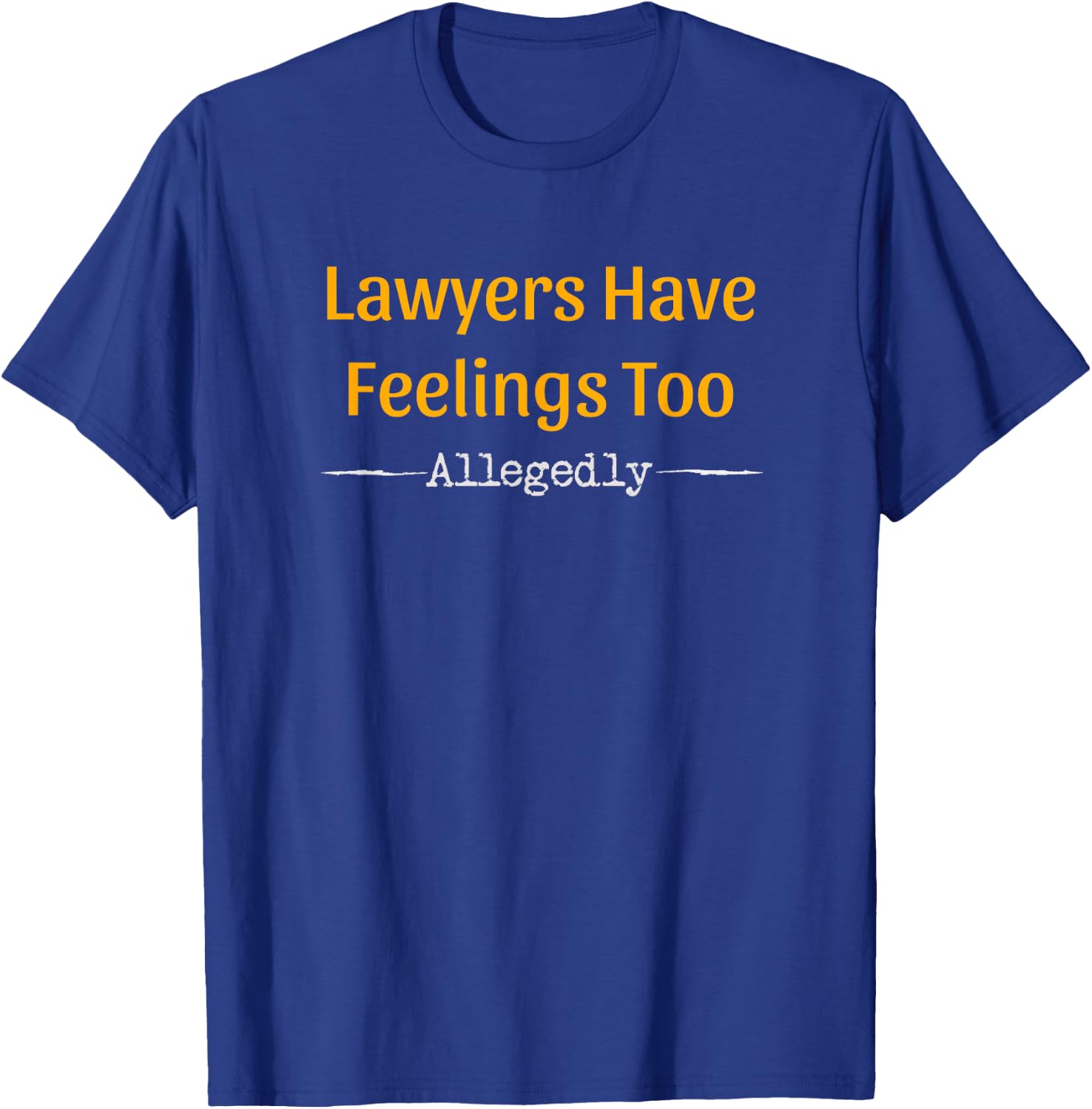 Lawyers allegedly also have feelings - lawyer T-Shirt - T-Shirt | Royal