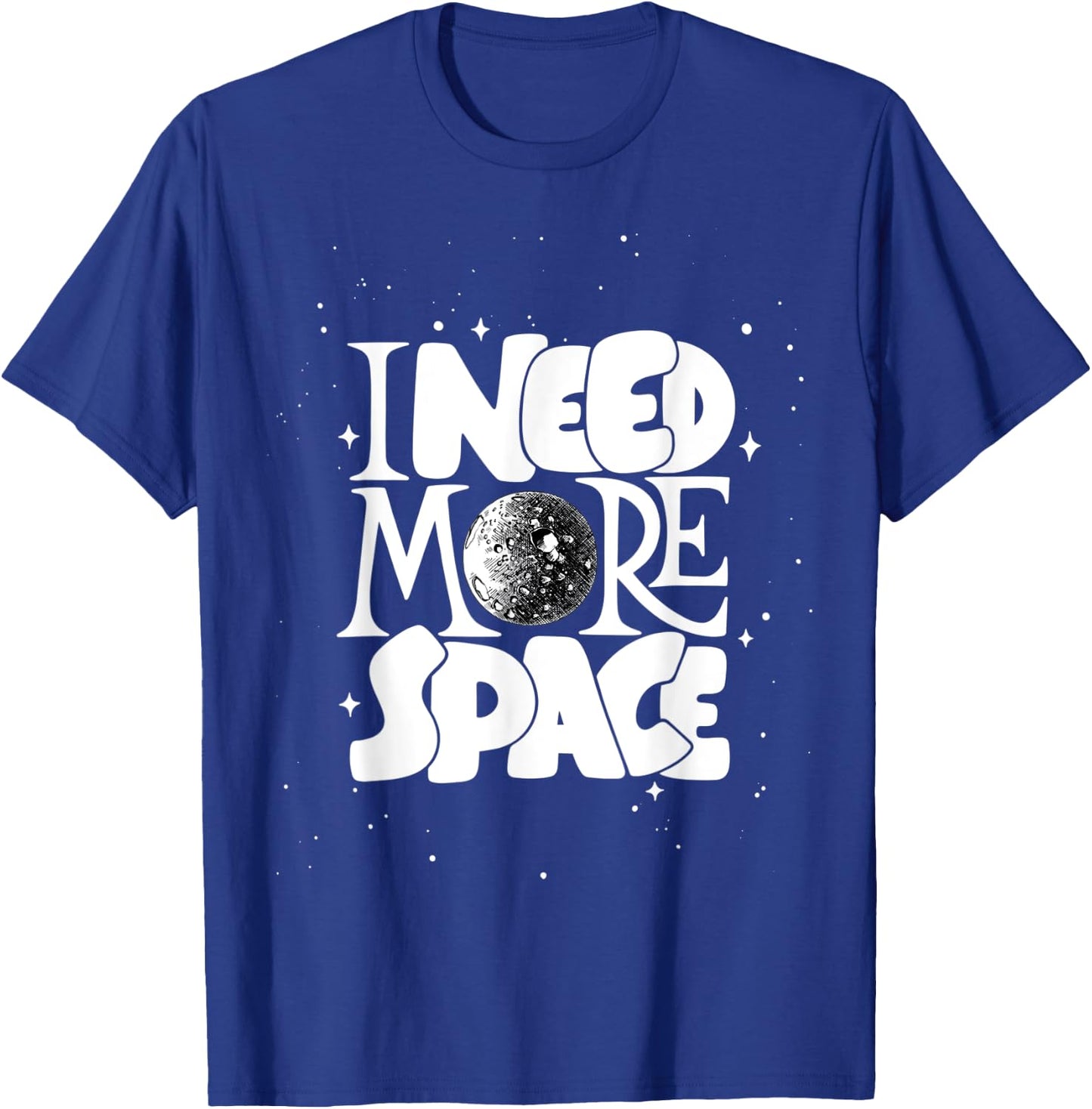 I Need More Space, Enjoy Cool Space Quotes shirts Design T-Shirt - T-Shirt | Royal