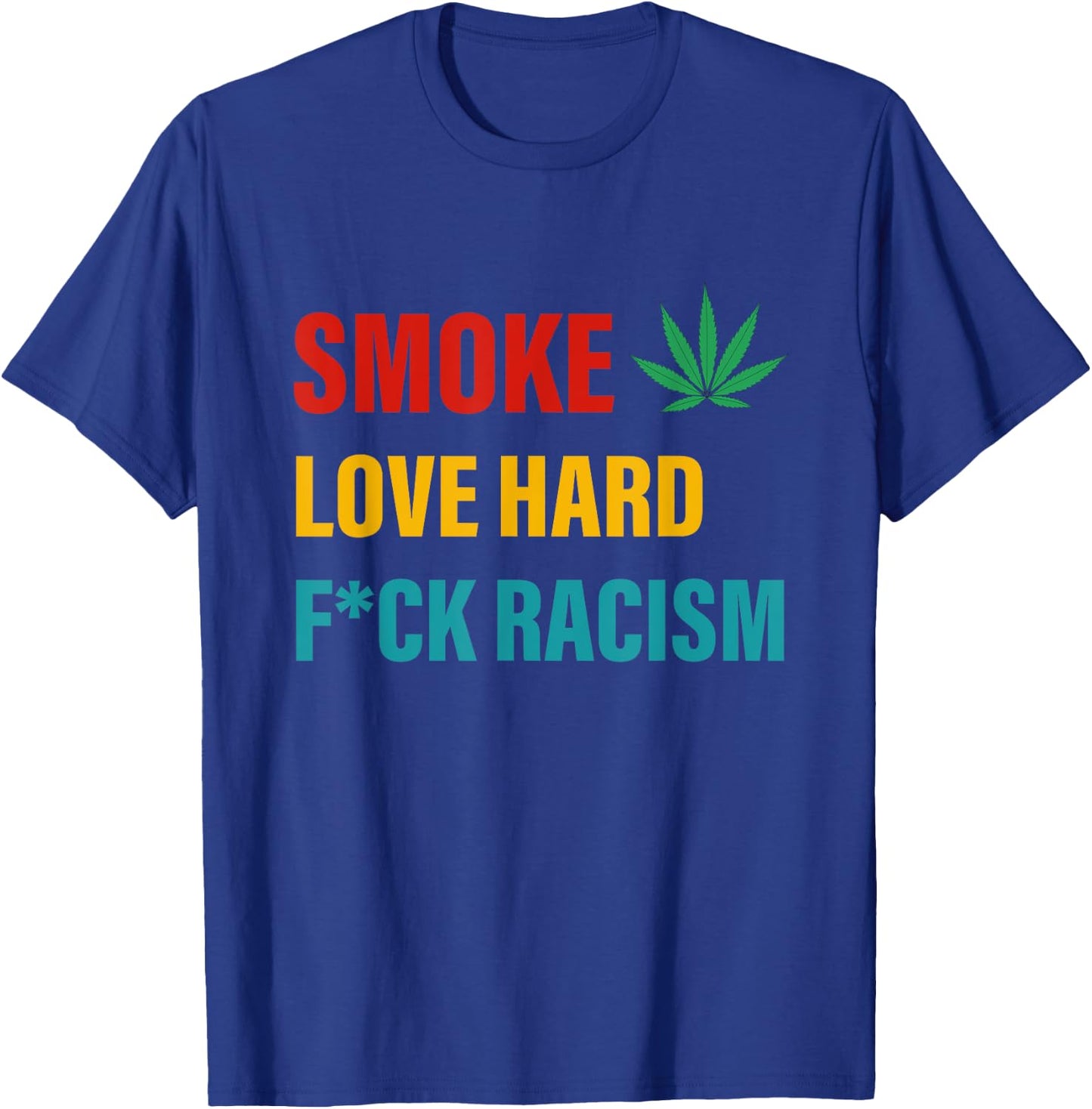 Smoke Love Hard Fuck Racism Canabis T-Shirt - T-Shirt | Royal