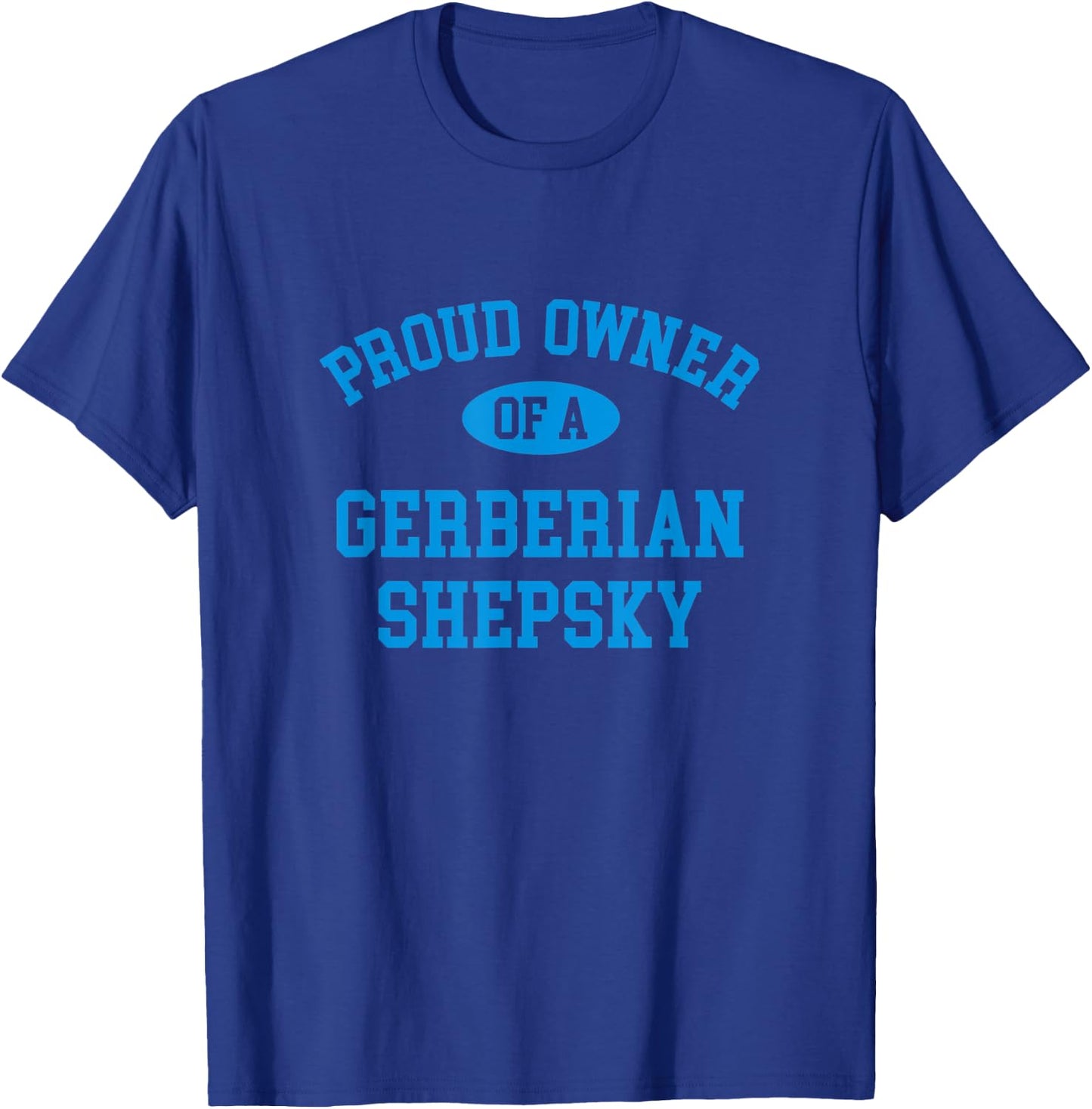 Proud Owner of a Gerberian Shepsky T-Shirt - T-Shirt | Royal