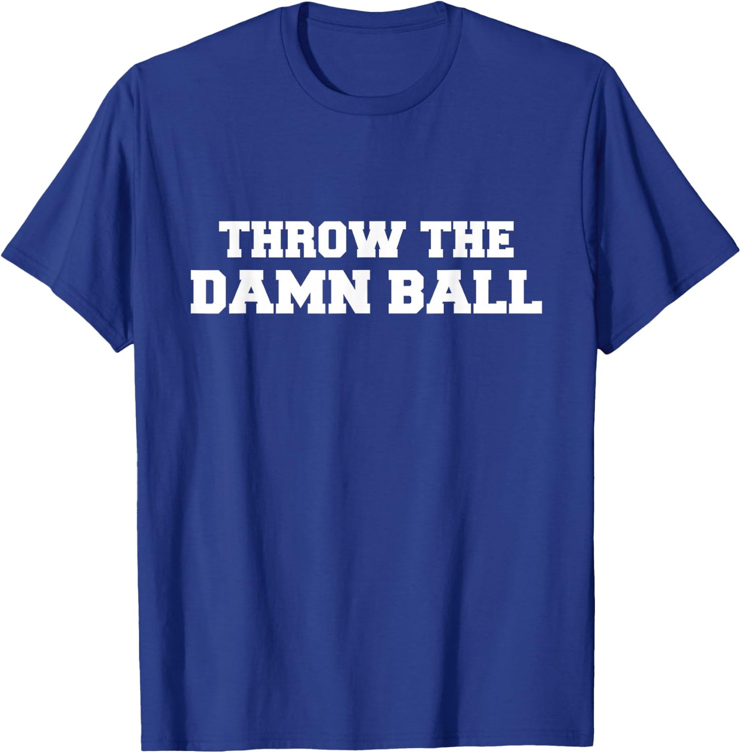 Throw The Damn Ball T-Shirt - T-Shirt | Royal
