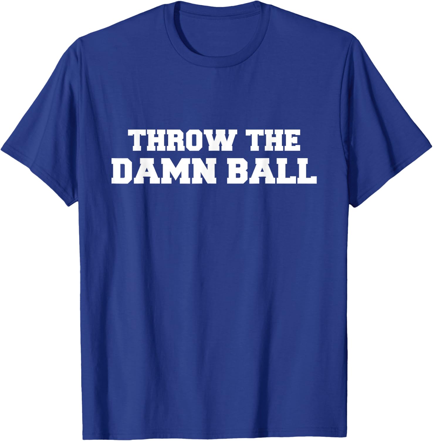 Throw The Damn Ball T-Shirt - T-Shirt | Royal