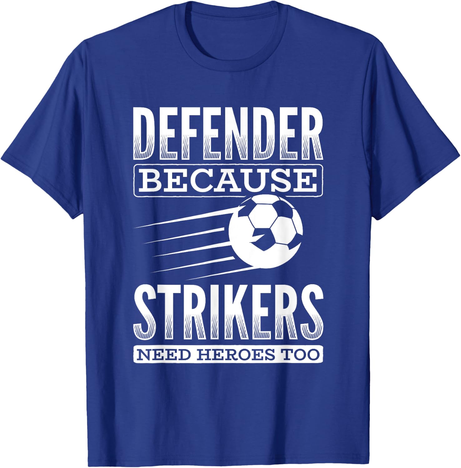Defender Strikers Need Heroes Sports Football Ball Soccer T-Shirt - T-Shirt | Royal