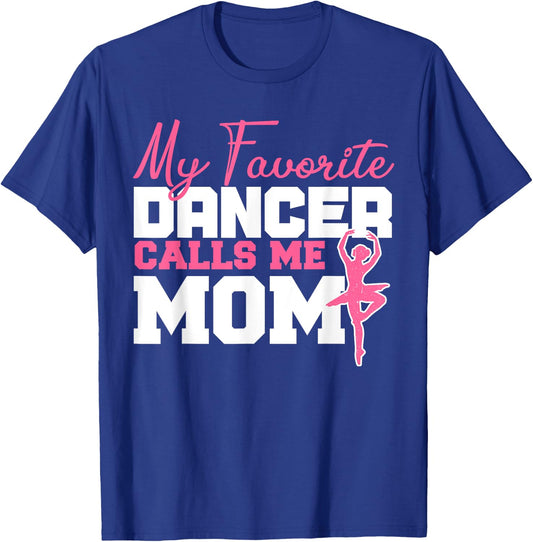 My Favorite Dancer Calls Me Mom Ballerina Dancer Ballet Top T-Shirt - T-Shirt | Royal