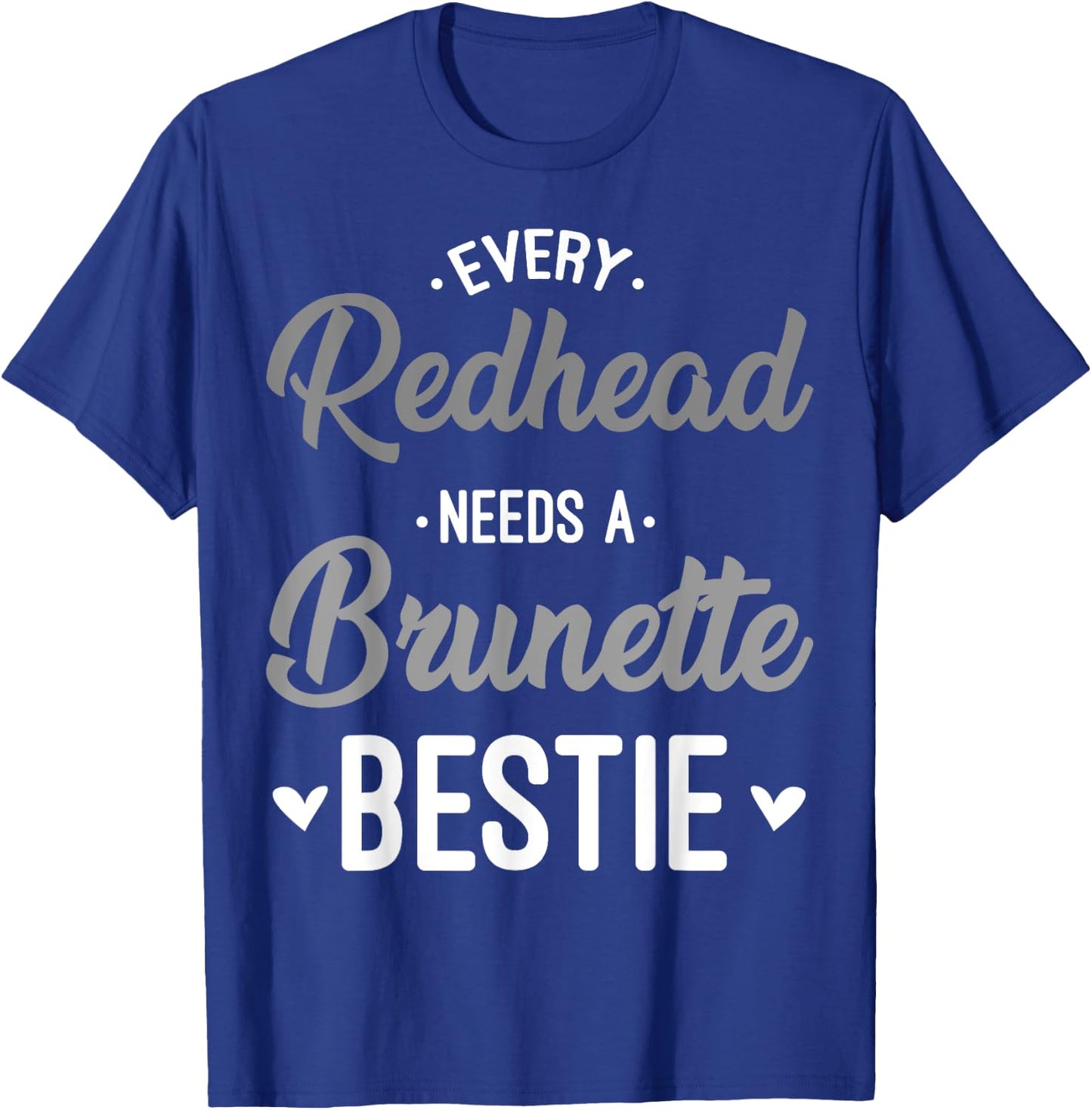 Every Redhead Needs A Brunette Bestie Gift Best Friend Women T-Shirt - T-Shirt | Royal