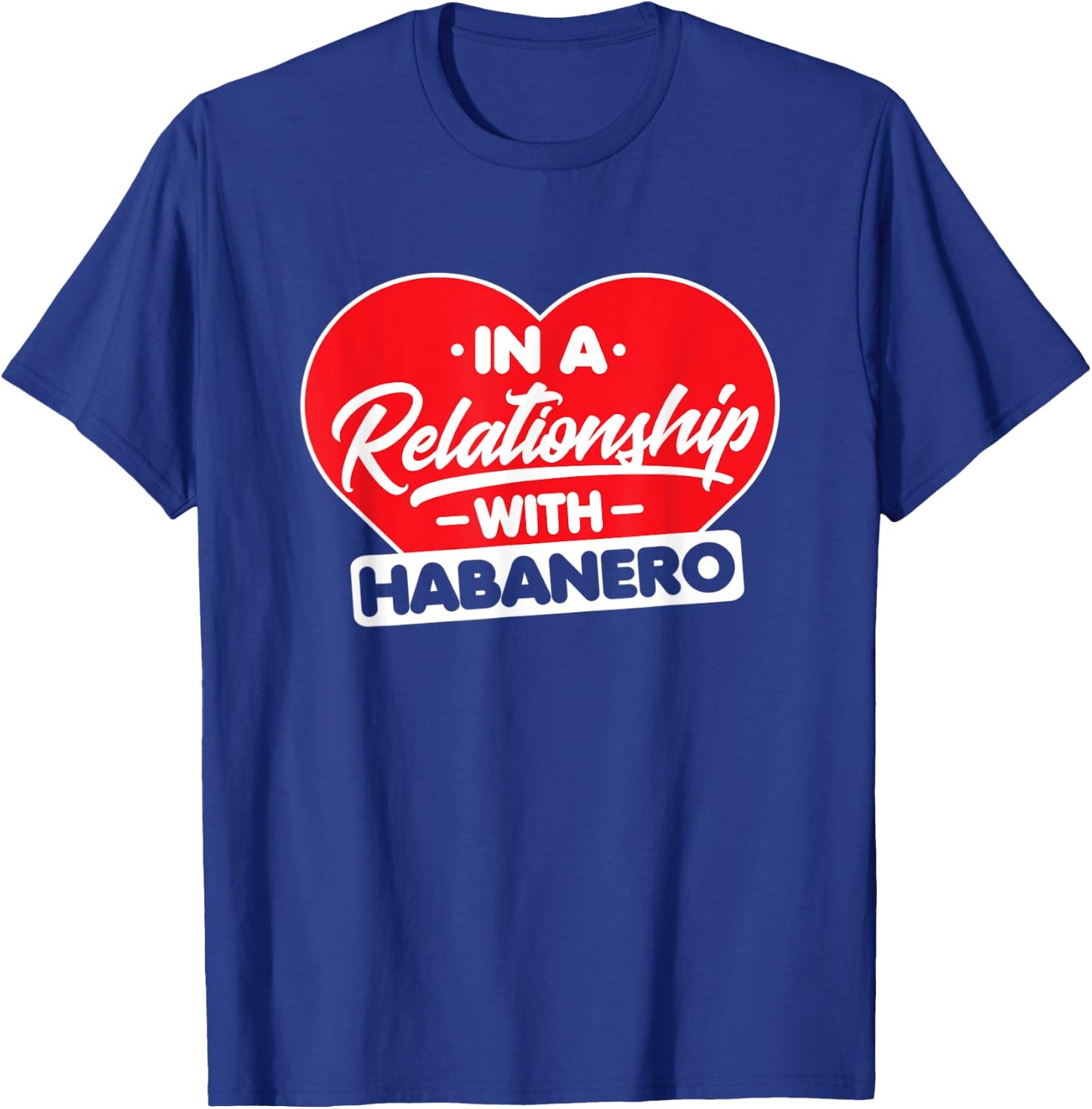 In a Relationship with Habaneros - Funny Habanero Lover T-Shirt - T-Shirt | Royal