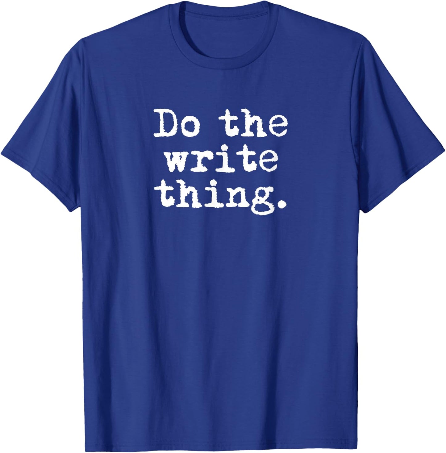 Do The Write Thing. - Funny Writing Gift Writers T-Shirt - T-Shirt | Royal