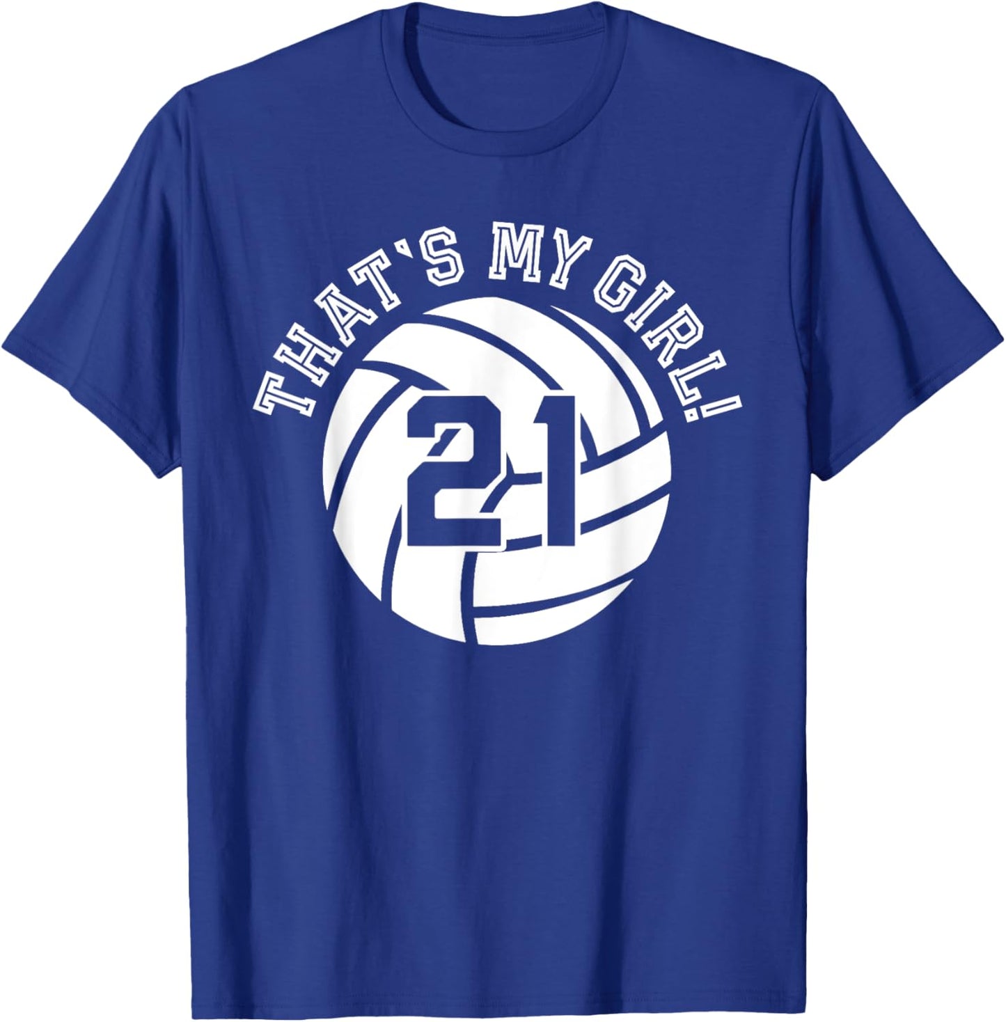 21 Volleyball Player That's My Girl Cheer Mom Dad Team Coach T-Shirt - T-Shirt | Royal