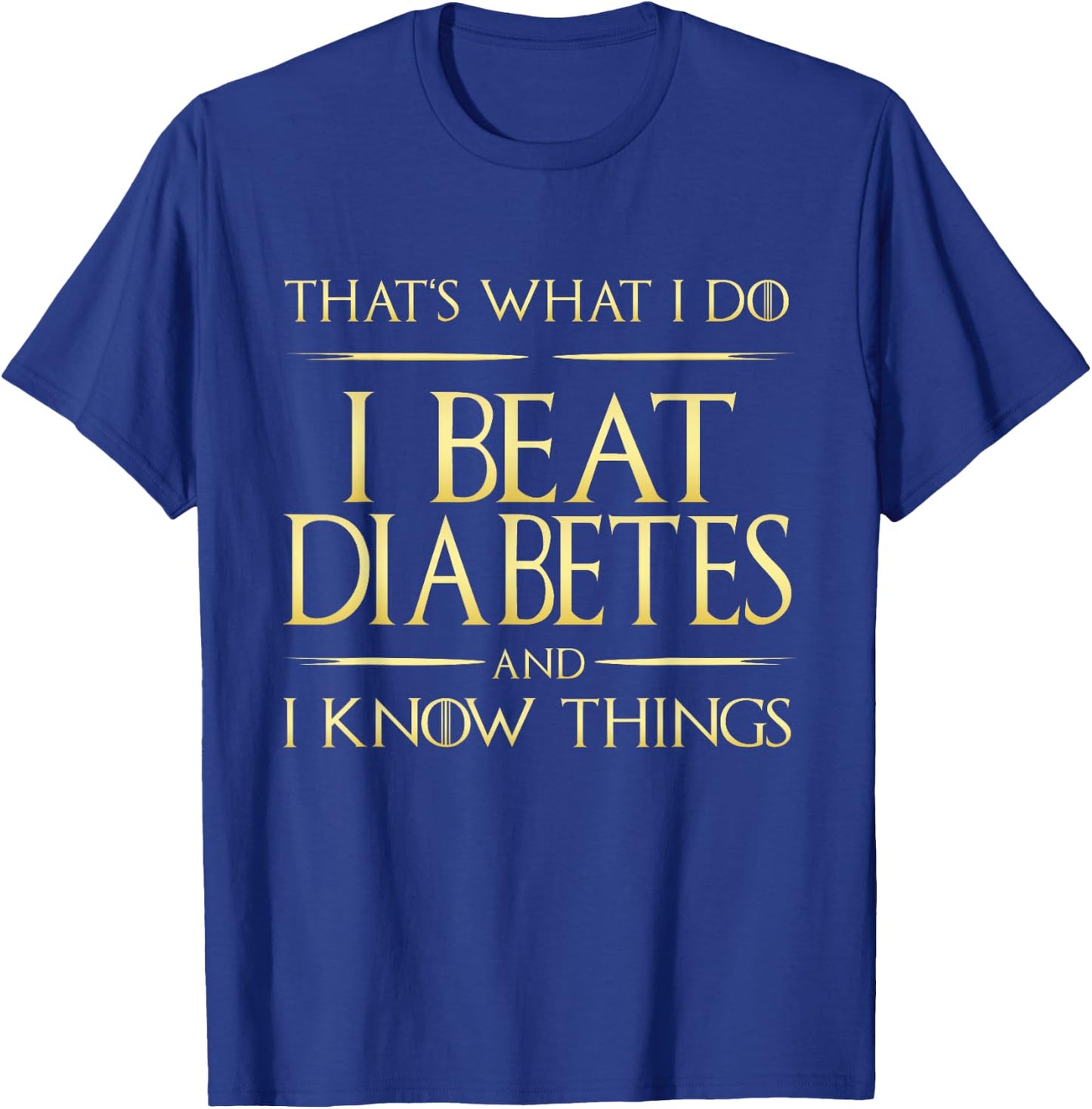 I Beat Diabetes And I Know Things Insulin Diabetic T-Shirt - T-Shirt | Royal