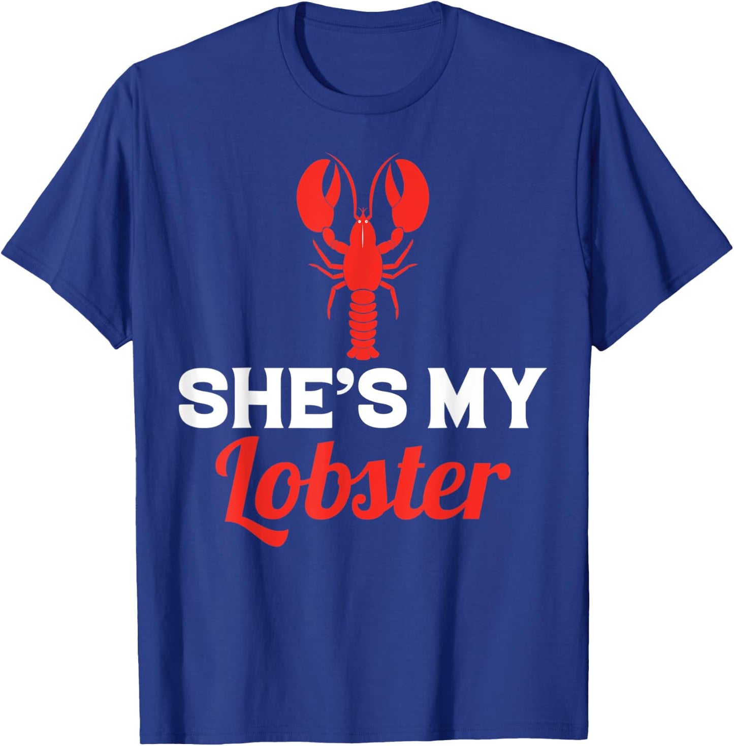 She's My Lobster, Barnacle Lobster Brayfish Brill T-Shirt - T-Shirt | Royal