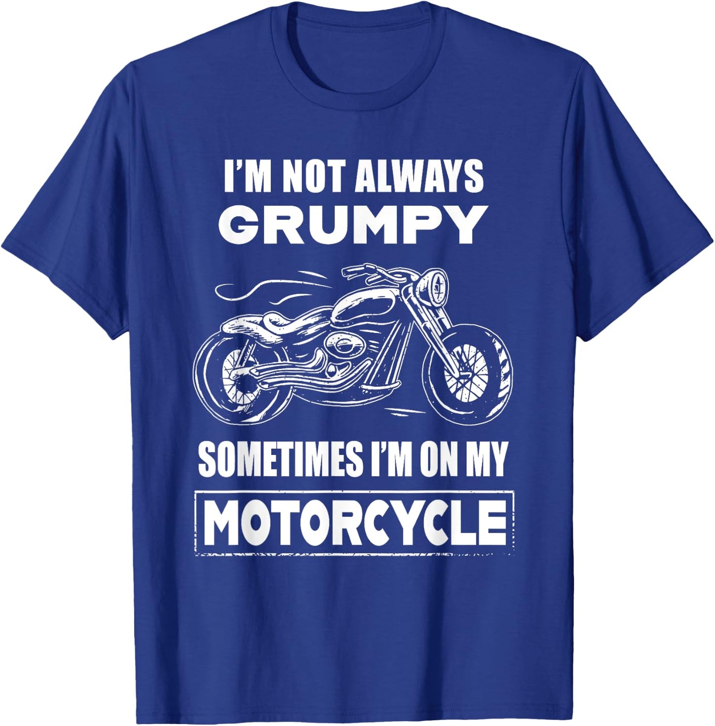 I'm Not Always Grumpy Sometimes I'm On My Motorcycle T-Shirt - T-Shirt | Royal