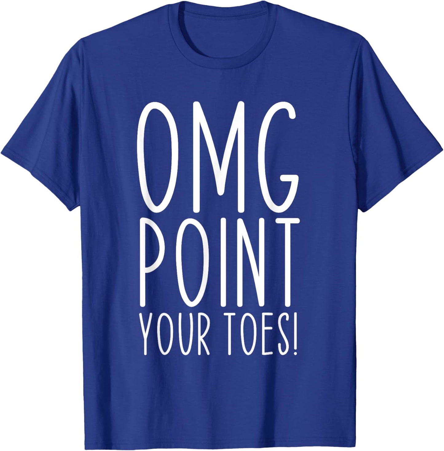 OMG Point Your Toes Dancing Great Dance Teachers Coach Funny Women T-Shirt - T-Shirt | Royal