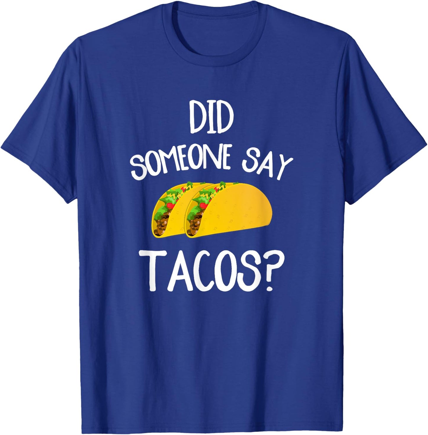Funny Taco Novelty Shirt Did Someone Say Tacos T-Shirt - T-Shirt | Royal
