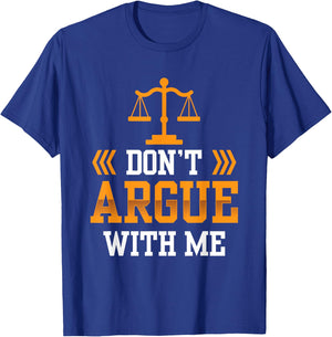 Don't Argue With Me Sayings Arguing Sarcastic Lawyer T-Shirt - T-Shirt | Royal