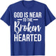 God Is Near To The Broken Hearted Encouraging Bible T-Shirt - T-Shirt | Royal