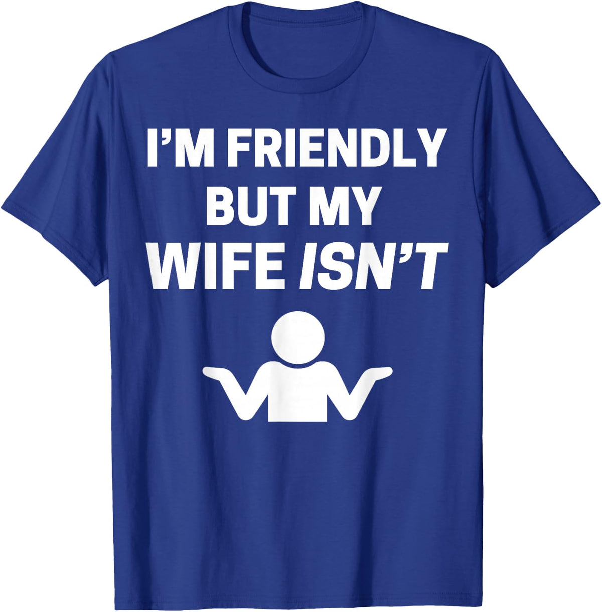 I'm Friendly but My Wife Isn't Sarcastic Humour T-Shirt - T-Shirt | Royal