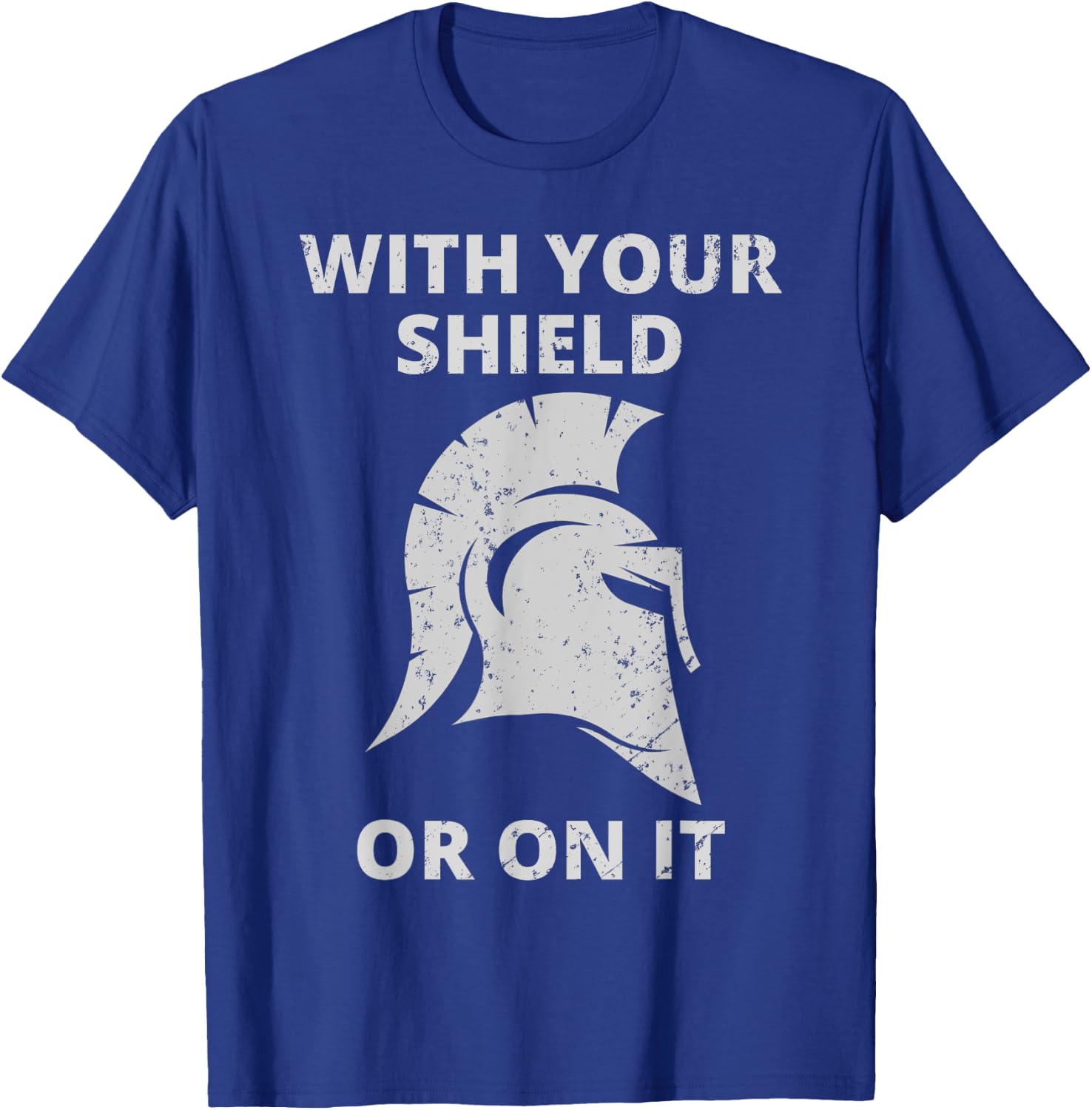 Spartan Warrior Helmet: With Your Shield Or On It T-Shirt - T-Shirt | Royal