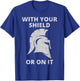 Spartan Warrior Helmet: With Your Shield Or On It T-Shirt - T-Shirt | Royal