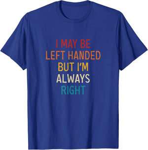 I May Be Left Handed But I'm Always Right Lefties Vintage T-Shirt - T-Shirt | Royal