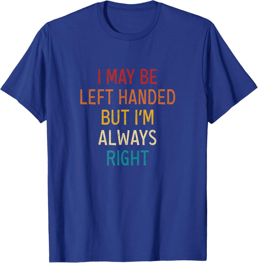 I May Be Left Handed But I'm Always Right Lefties Vintage T-Shirt - T-Shirt | Royal
