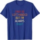 I May Be Left Handed But I'm Always Right Lefties Vintage T-Shirt - T-Shirt | Royal