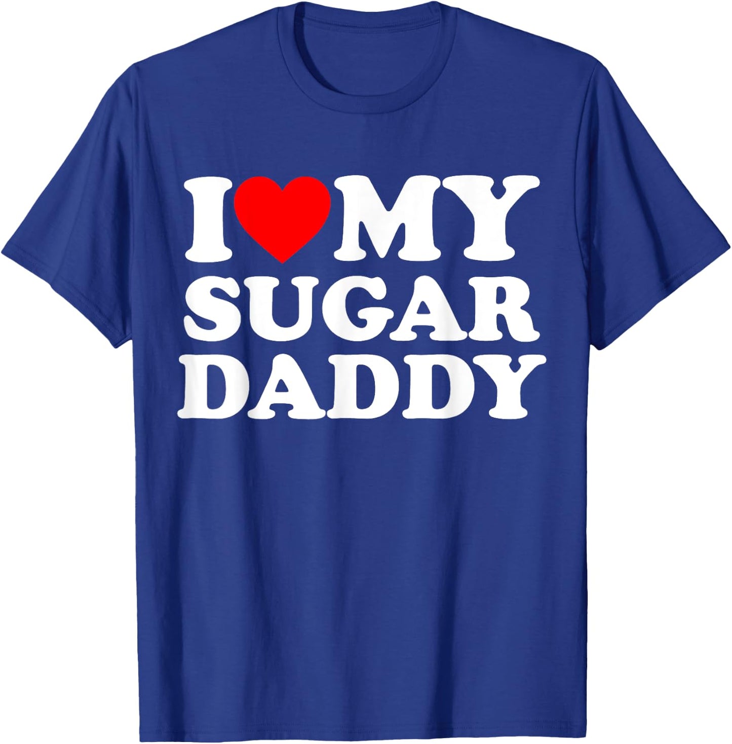 I Love My Sugar Daddy Funny Red Heart Father's Day T-Shirt - T-Shirt | Royal