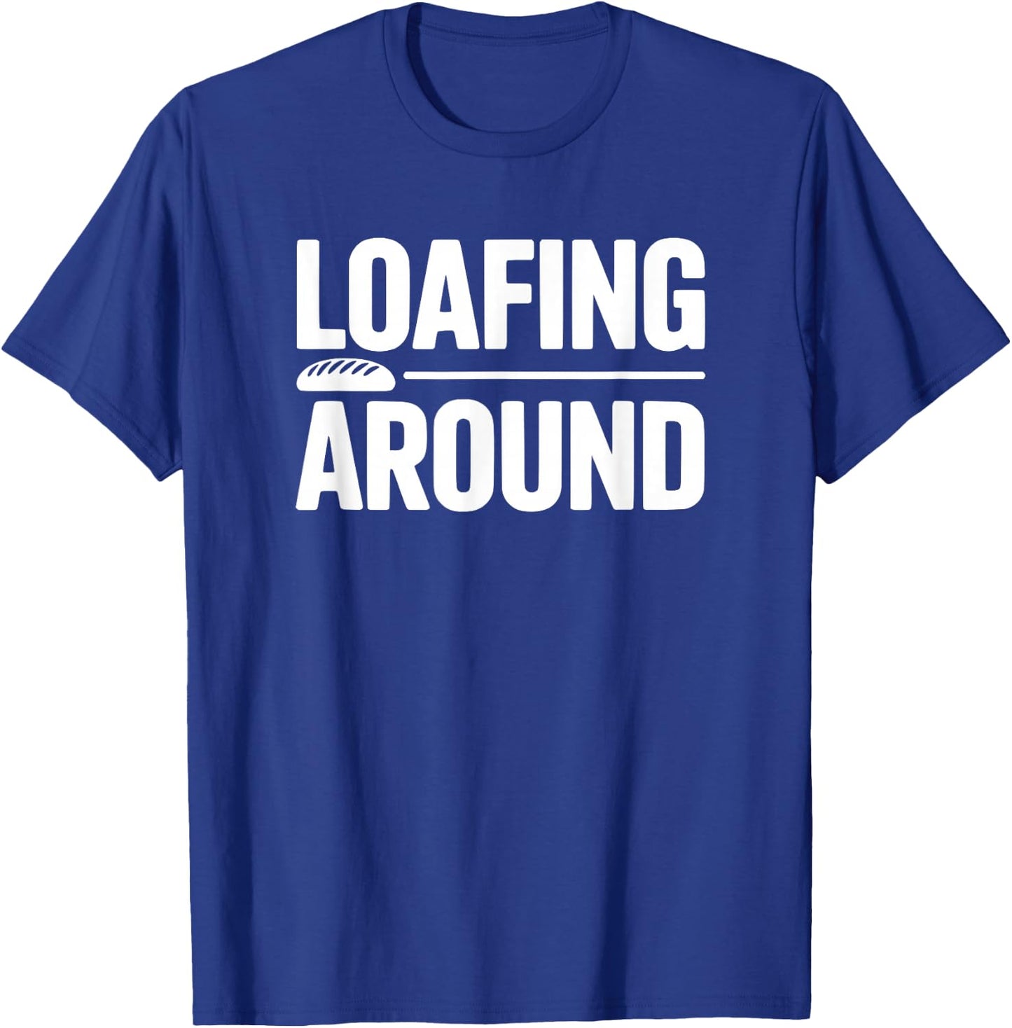 Loafing Around Bread Humor T-Shirt - T-Shirt | Royal