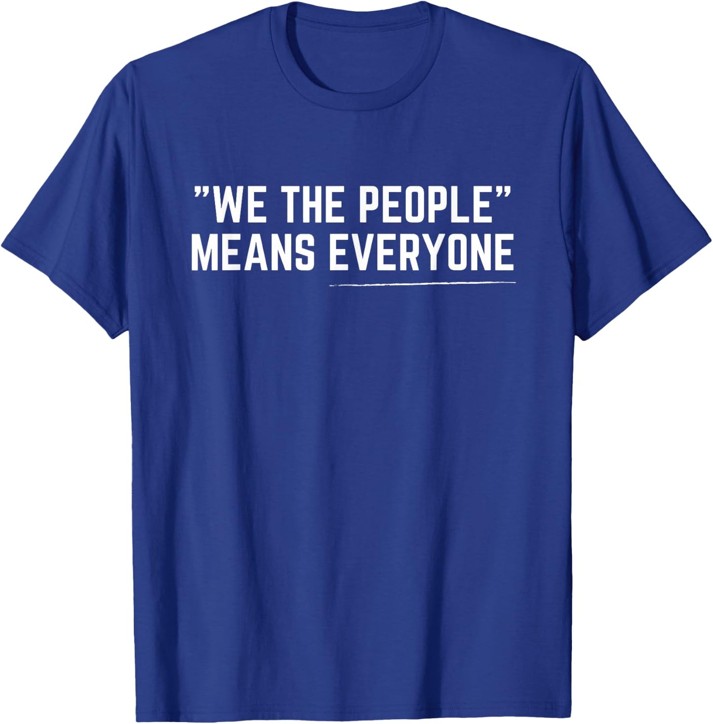 We The People Means Everyone Equality Equal Rights America T-Shirt - T-Shirt | Royal