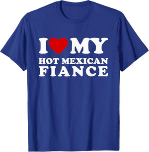 I Love My Hot Mexican Fiance I Heart My Hot Mexican Fiance T-Shirt - T-Shirt | Royal
