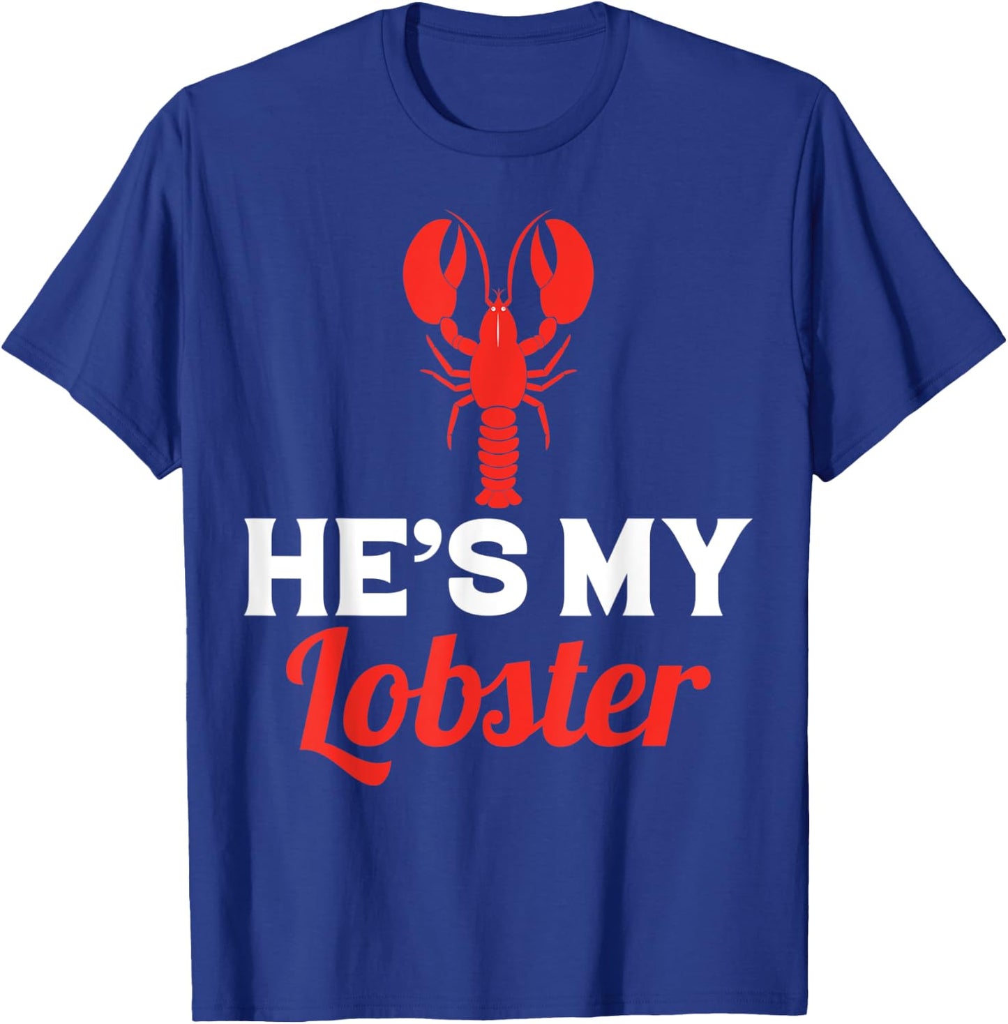 He's My Lobster, Barnacle Lobster Brill Brayfish T-Shirt - T-Shirt | Royal