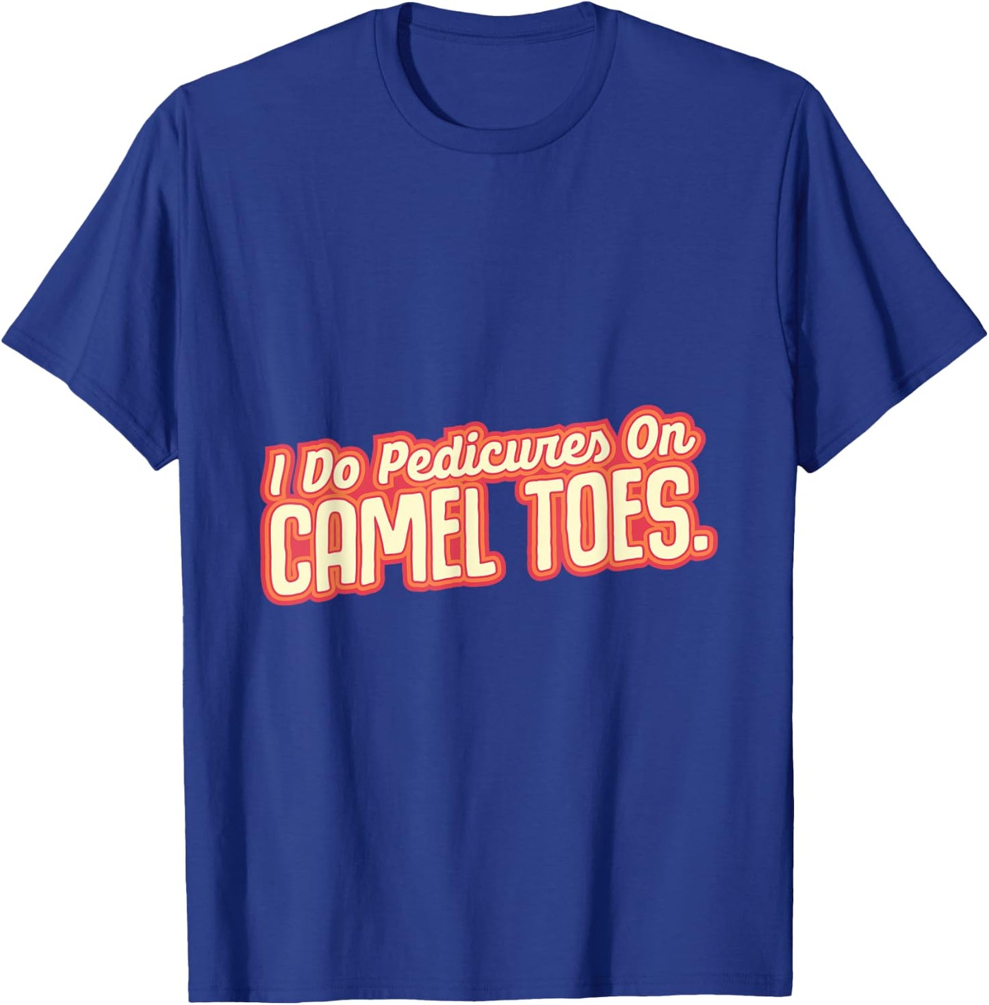 I Do Pedicures On Camel Toes Desert Animal Camel T-Shirt - T-Shirt | Royal