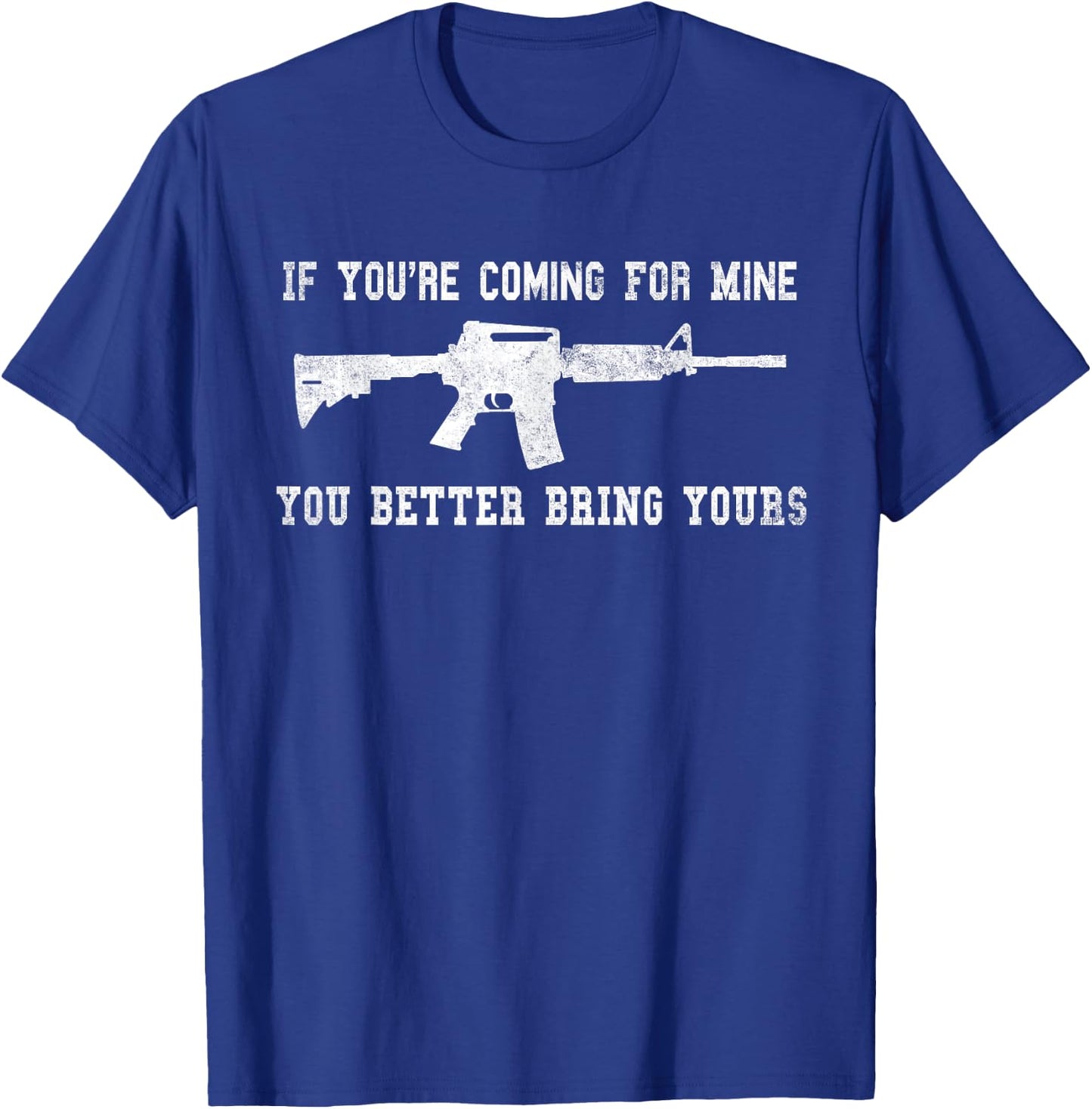 If You're Coming For Mine You Better Bring Yours AR-15 Gun T-Shirt - T-Shirt | Royal