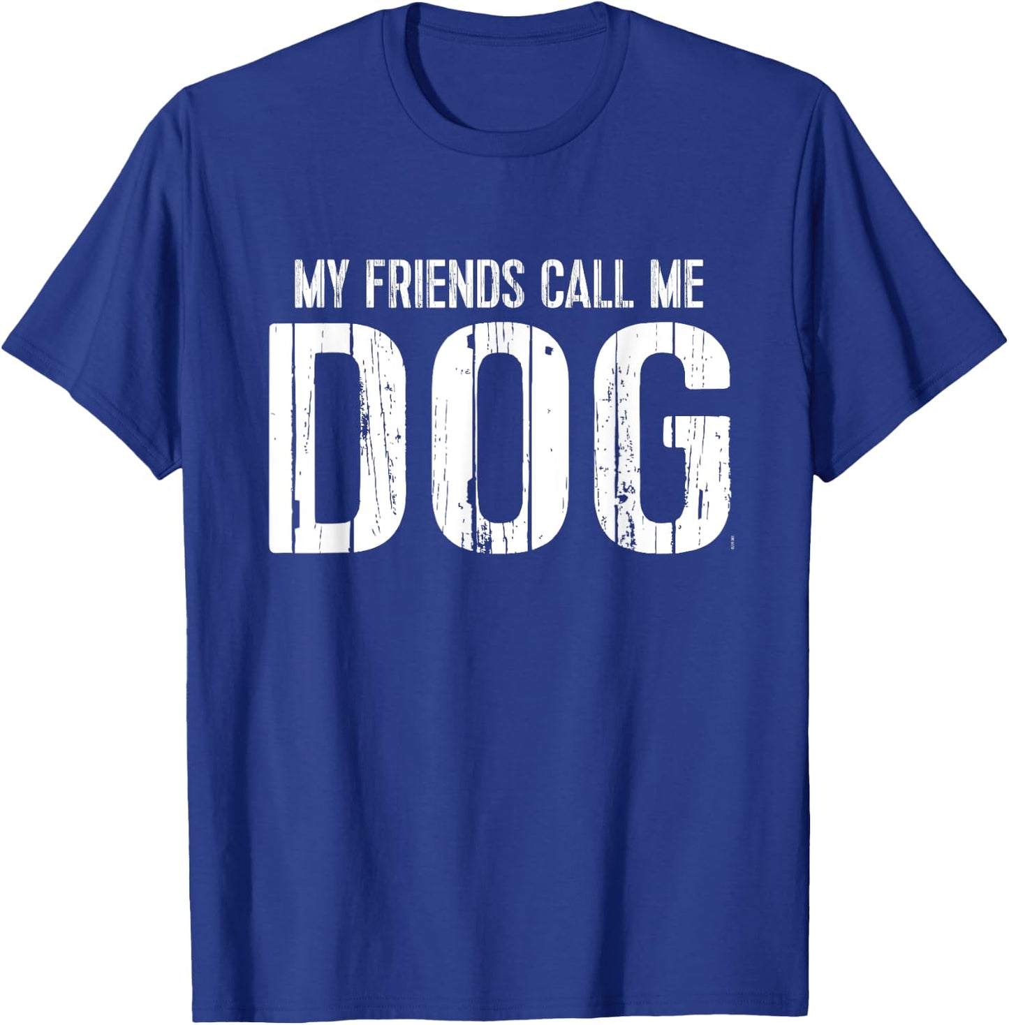 My Friends Call Me Dog T-Shirt - T-Shirt | Royal