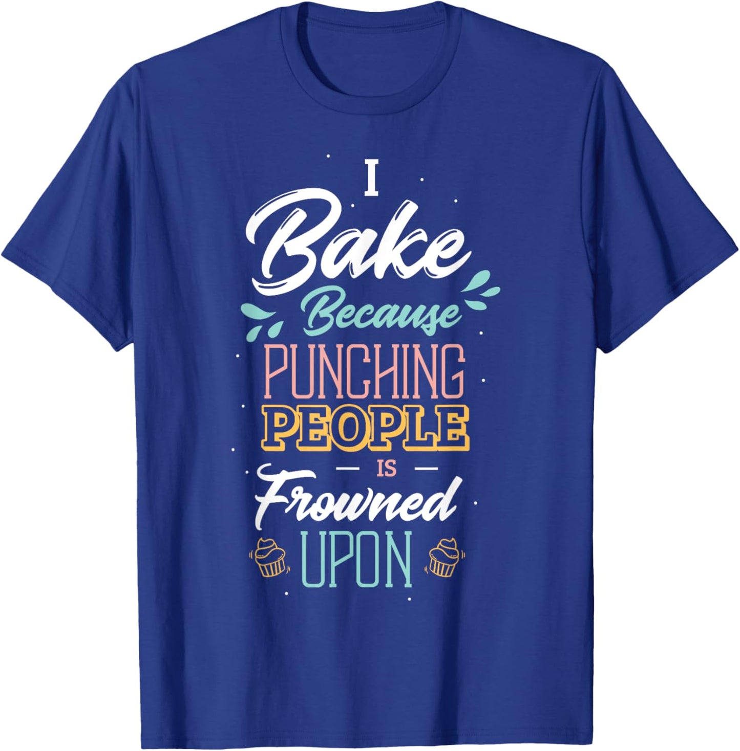 I bake because punching people is frowned upon baker baking T-Shirt - T-Shirt | Royal