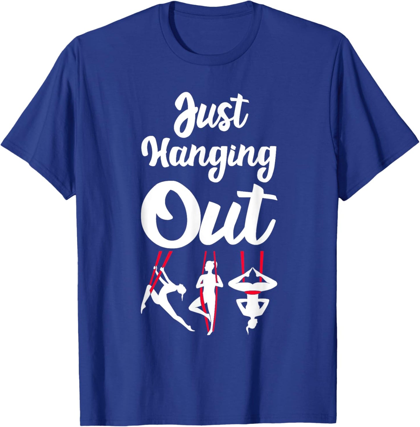 Just Hanging Out Aerial Yoga Dance Aerial Silks Dancer T-Shirt - T-Shirt | Royal