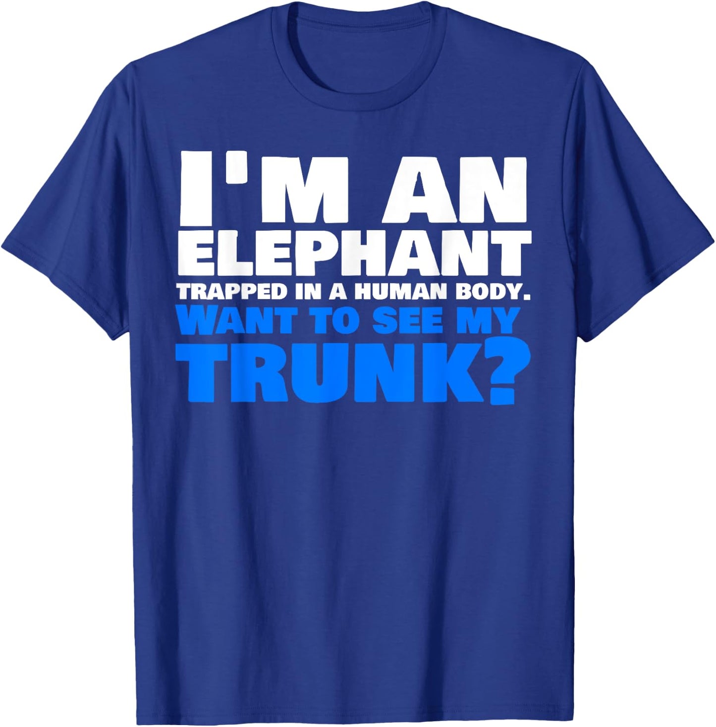 Funny Elephant Trunk Shirt T-Shirt - T-Shirt | Royal