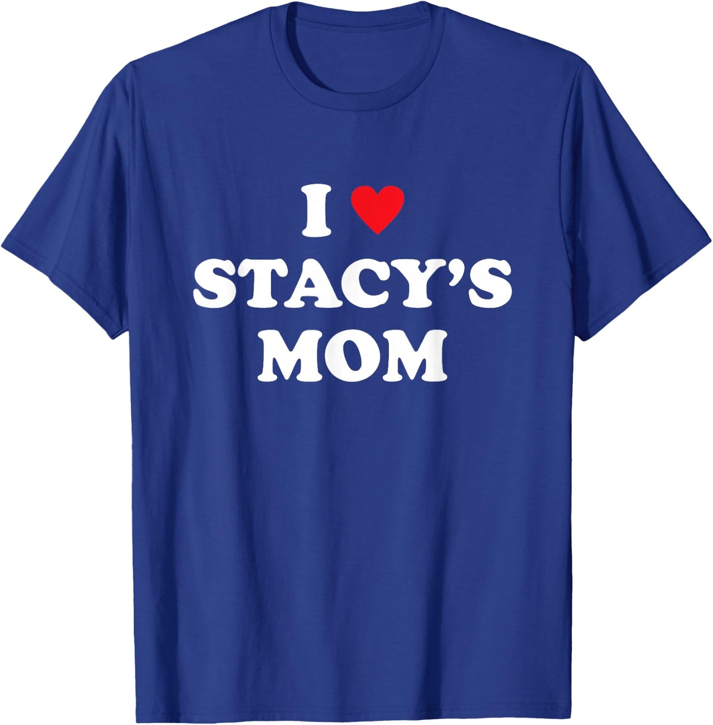 Meme I Love Stacy's Mom Heart T-Shirt - T-Shirt | Royal