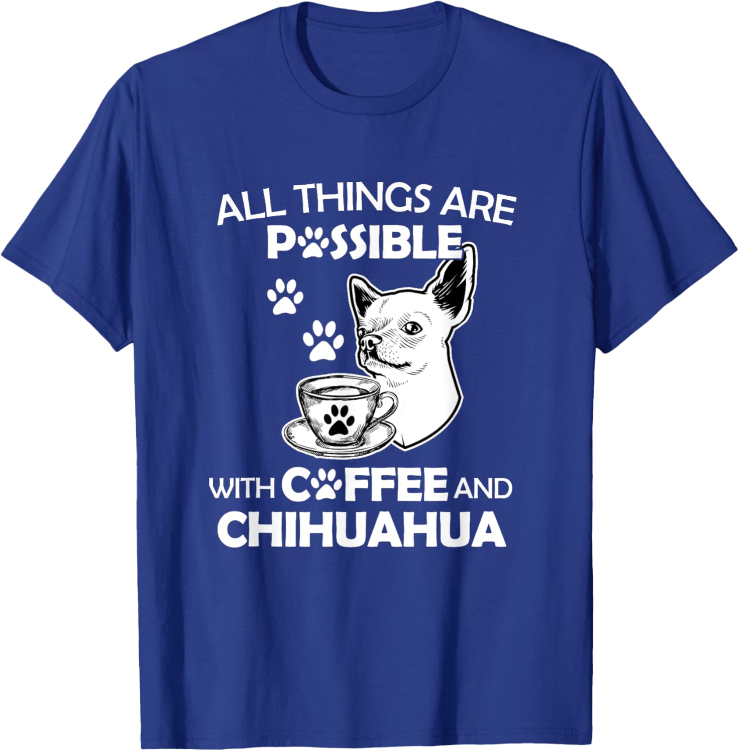 All Things Are Possible With Coffee And Chihuahua Dog Lover T-Shirt - T-Shirt | Royal
