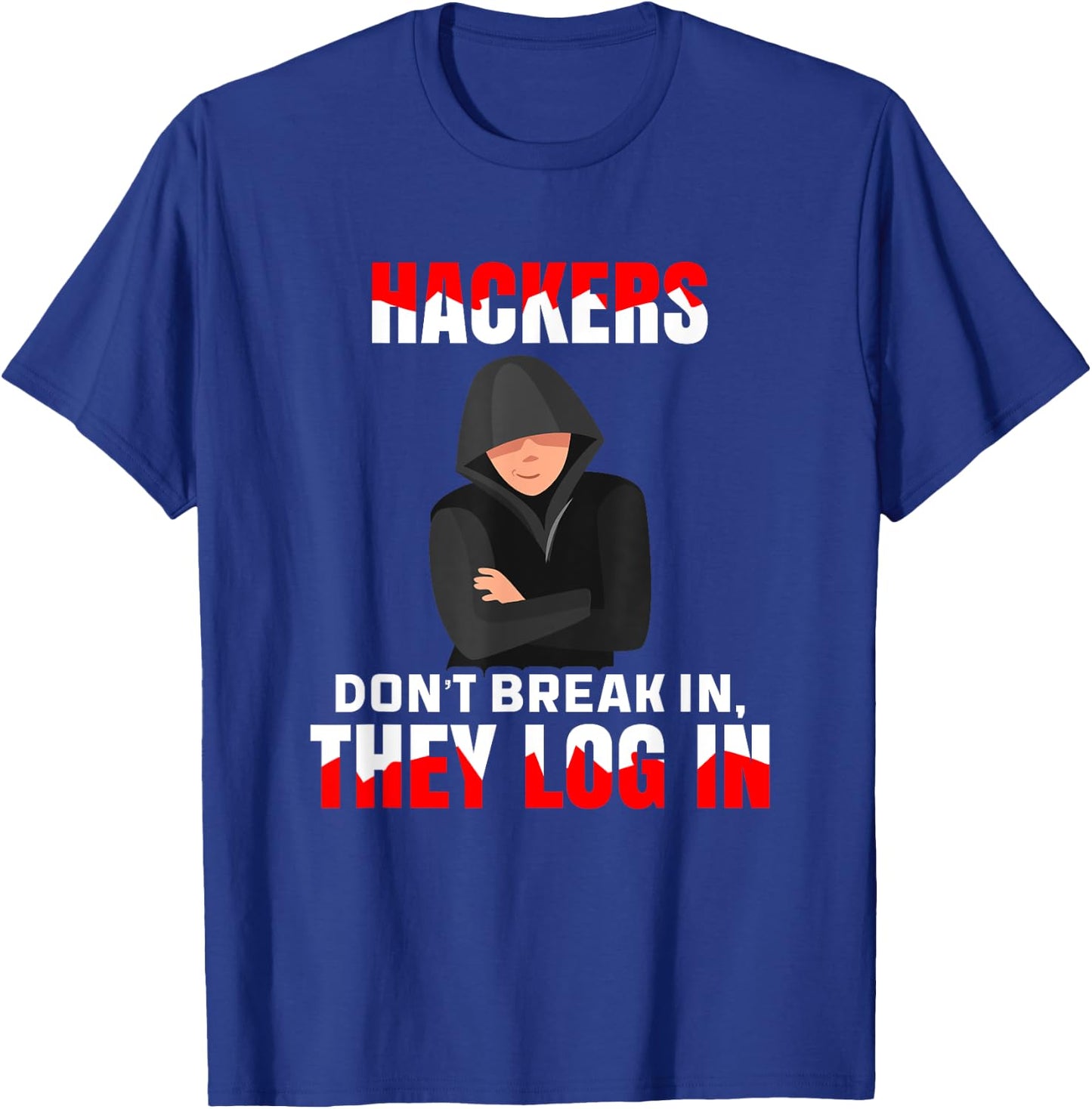 Cybersecurity Hackers Don't Break In They Log In Hacking T-Shirt - T-Shirt | Royal