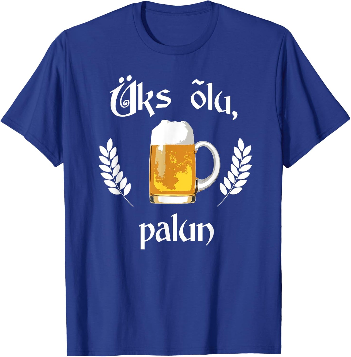 Uks Olu Palun Beer Please Estonian Language Estonia T-Shirt - T-Shirt | Royal