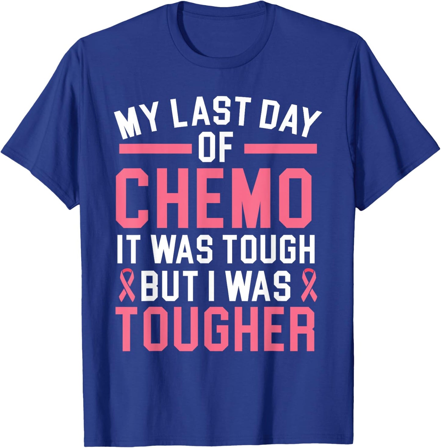 My Last Day Of Chemo It Was Tough But I Was Tougher T-Shirt - T-Shirt | Royal