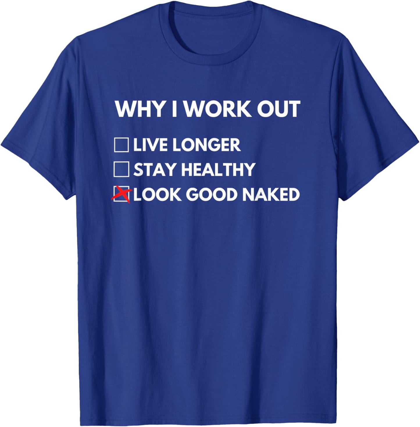 Why I Work Out, Funny Gym Fitness Reasons Goals Bodybuilding T-Shirt - T-Shirt | Royal