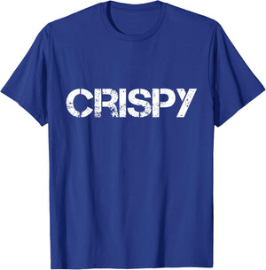 Crispy Father's Day Gift shirt Slang Funny Joke Grad T-Shirt - T-Shirt | Royal