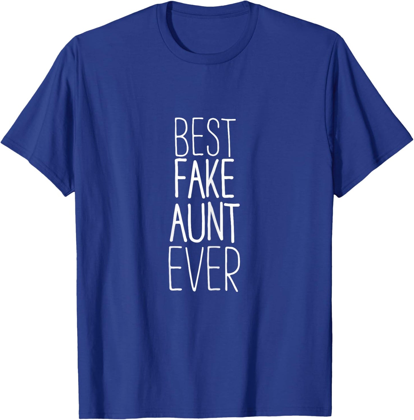 Best Fake Aunt Ever Family Friend Bestie Girlfriend Funny T-Shirt - T-Shirt | Royal