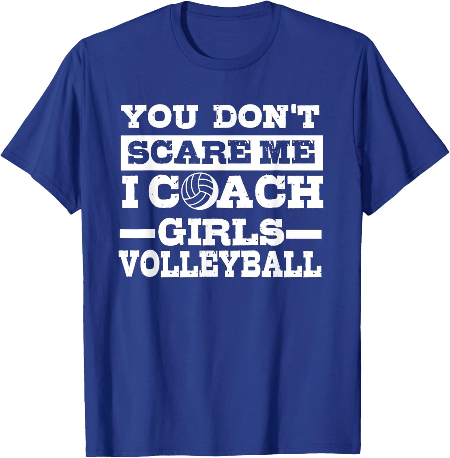 You Don't Scare Me I Coach Girls Volleyball Lover Gift T-Shirt - T-Shirt | Royal