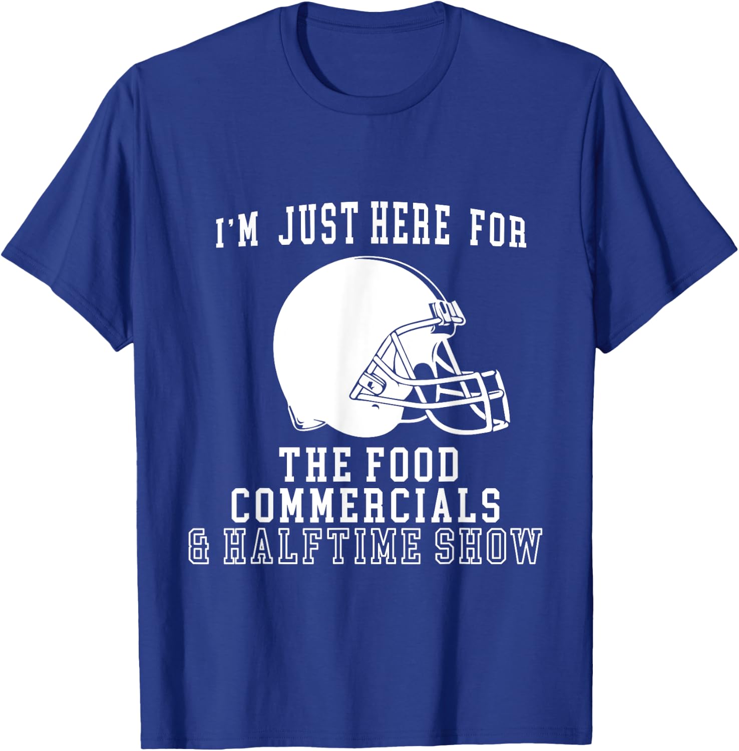 I'm Just Here For The Food And Commercials Football Funny T-Shirt - T-Shirt | Royal